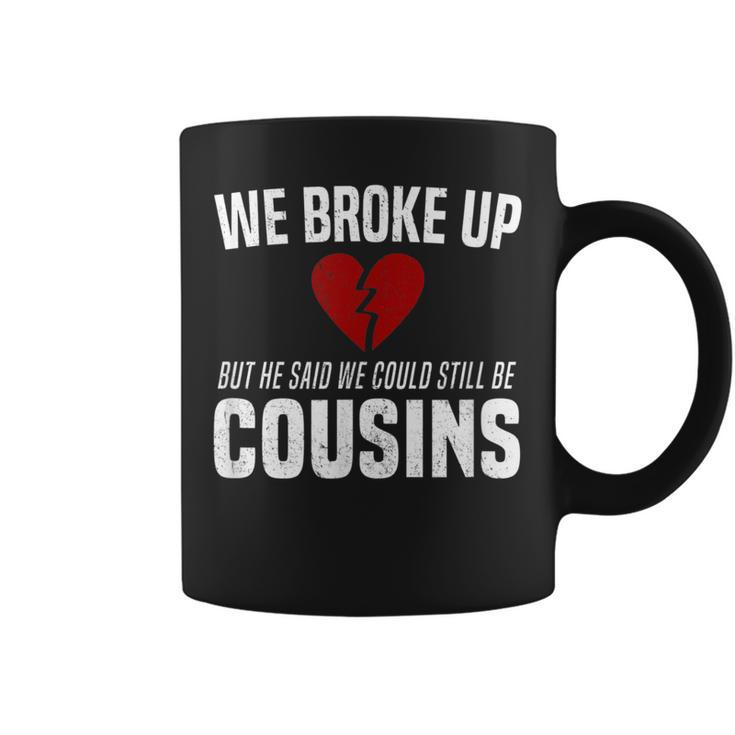 He Broke Up Funny Redneck Break Up Relationship Gag Redneck Funny Gifts Coffee Mug