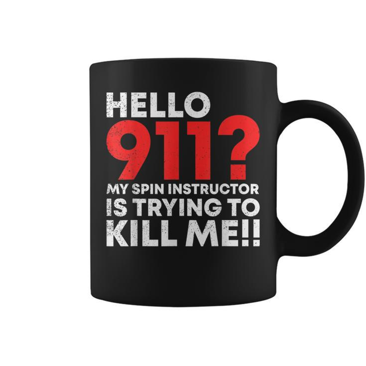 Hello 911 My Spin Instructor Is Trying To Kill Me Coffee Mug