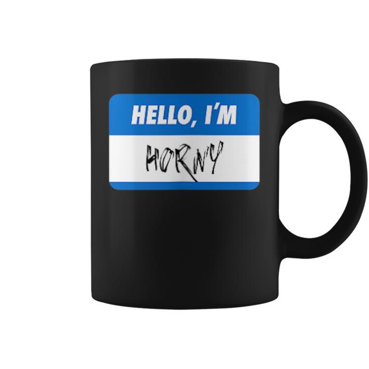 Hello I'm Horny Adult Humor Coffee Mug