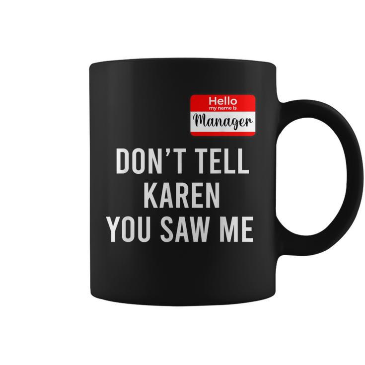 Hello My Name Is Manager Don't Tell Karen You Saw Me Coffee Mug