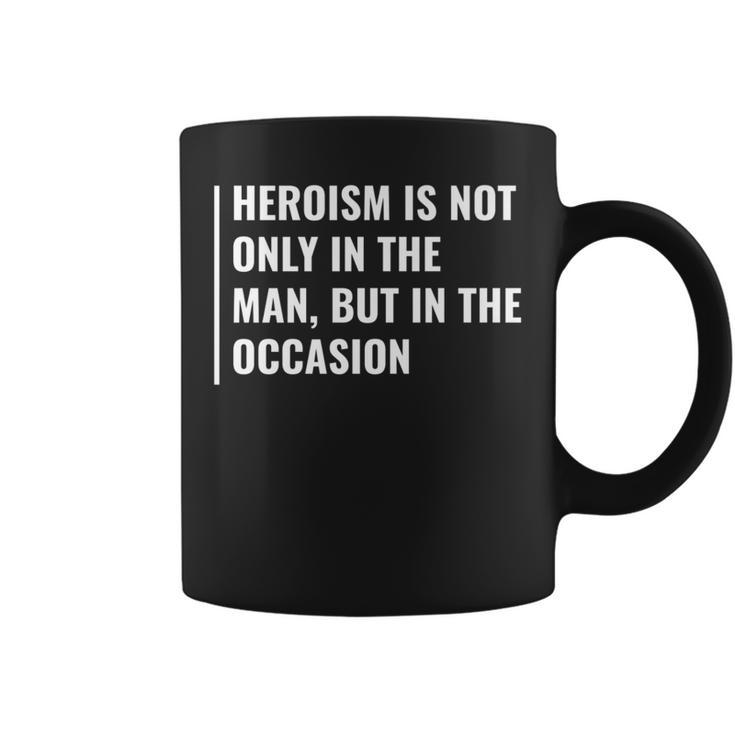 Heroism In Man And In Occasion Hero Quote Coffee Mug