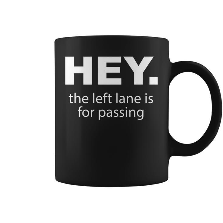 Hey Left Lane For Passing Funny Road Rage Annoying Drivers Coffee Mug