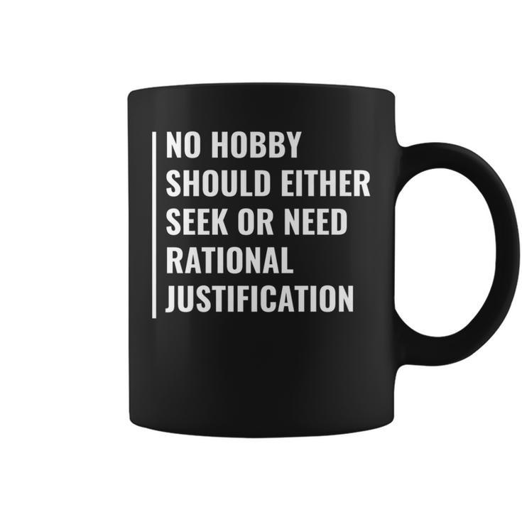 Hobby Don't Need Rational Justification Hobby Quote Coffee Mug