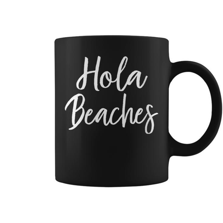 Hola Beaches Summer Vacation Outfit Beach Coffee Mug