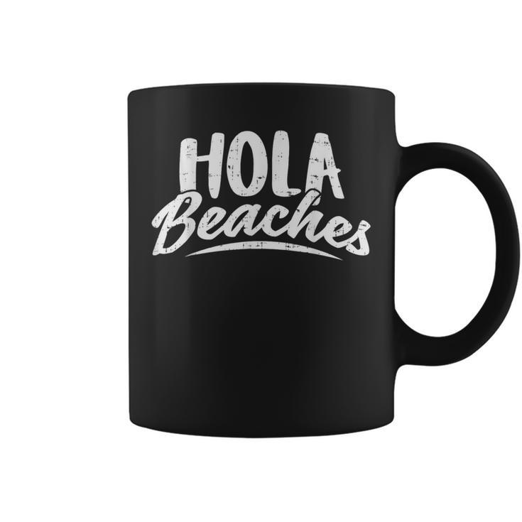 Hola Beaches  Summer Beach Vacation Gift  Vacation Funny Gifts Coffee Mug