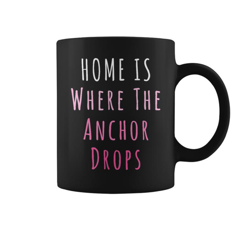 Home Is Where The Anchor Drops Boating  Coffee Mug