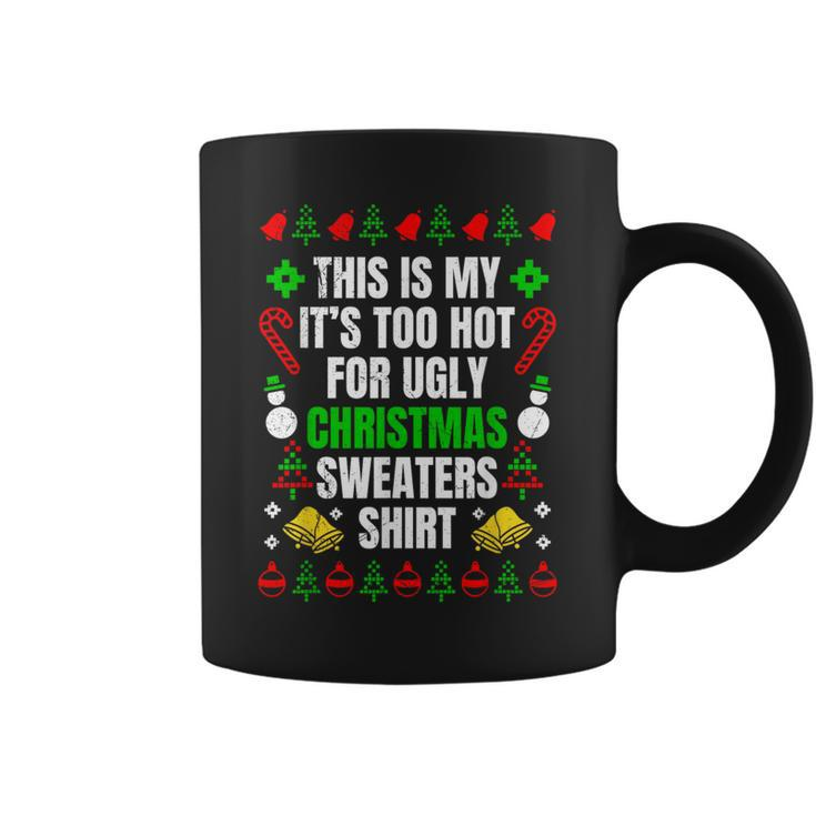 Too Hot For Ugly Sweaters Christmas Ugly Christmas Coffee Mug