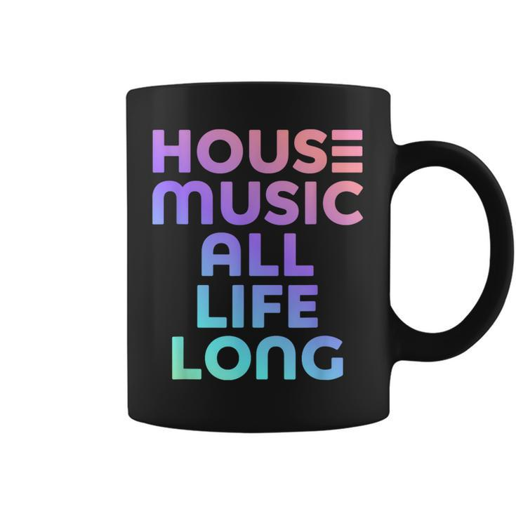 House Music All Life Long - Edm Rave  Coffee Mug