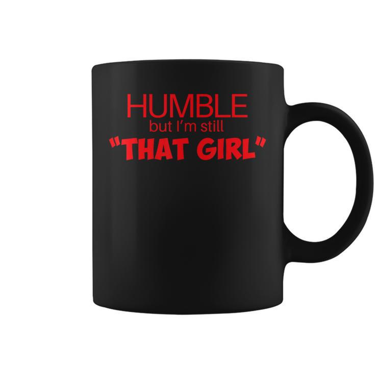 Humble But Im Still That Girl Funny Saying  Coffee Mug