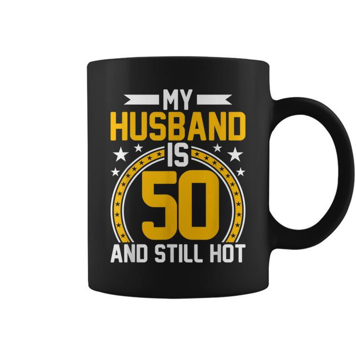 My Husband Is 50 Years Old Still Hot 50Th Birthday Coffee Mug