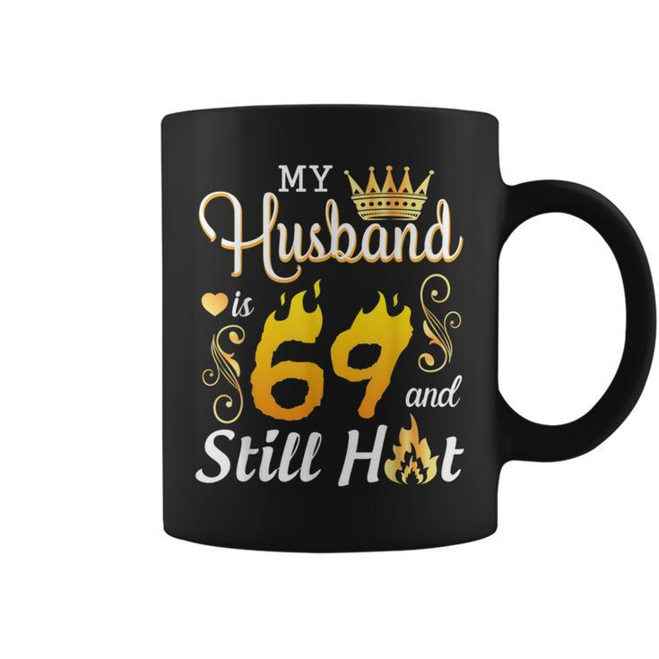 My Husband Is 69 Years Old And Still Hot Birthday Happy Wife Coffee Mug