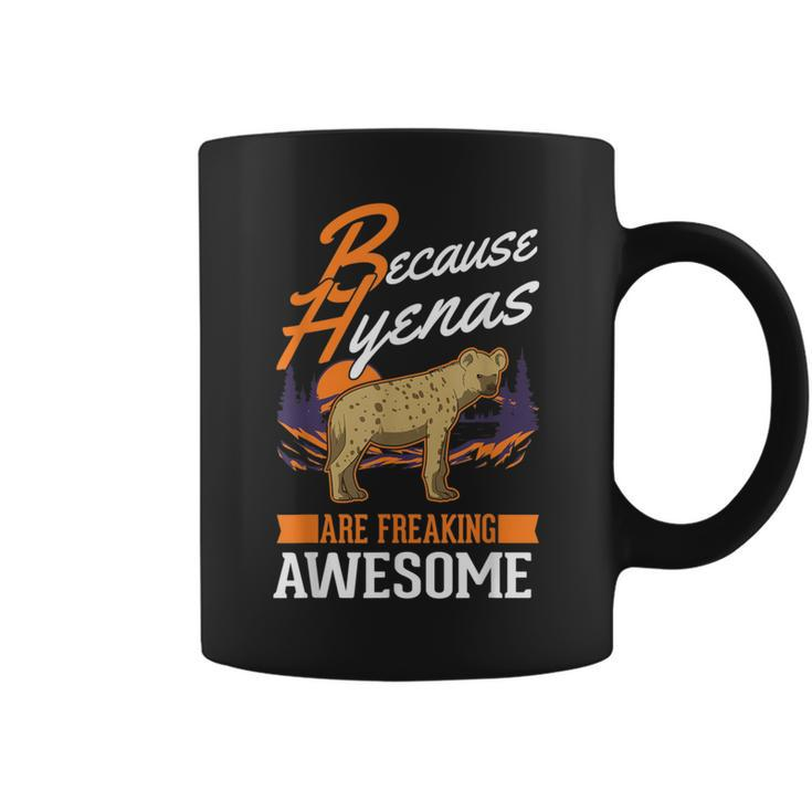 Because Hyenas Are Freaking Awesome Hyena Coffee Mug