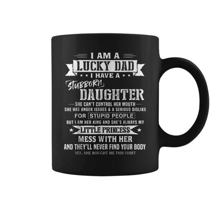 I Am A Lucky Dad I Have Stubborn Daughter Fathers Day  Coffee Mug