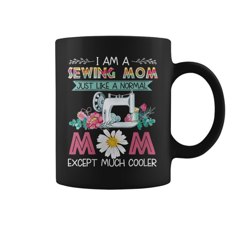 I Am A Sewing Mom Just Like A Normal Mom Except Much Cooler  Coffee Mug