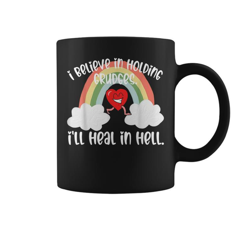 I Believe In Holding Grudges Ill Heal In Hell Fainbow Love  Believe Funny Gifts Coffee Mug