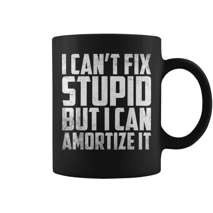 I Cant Fix Stupid But I Can Amortize It Accounting  Coffee Mug