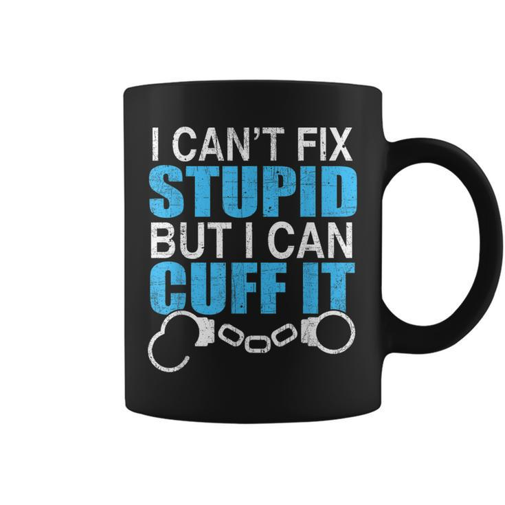 I Cant Fix Stupid But I Can Cuff It Great  Policemen Coffee Mug