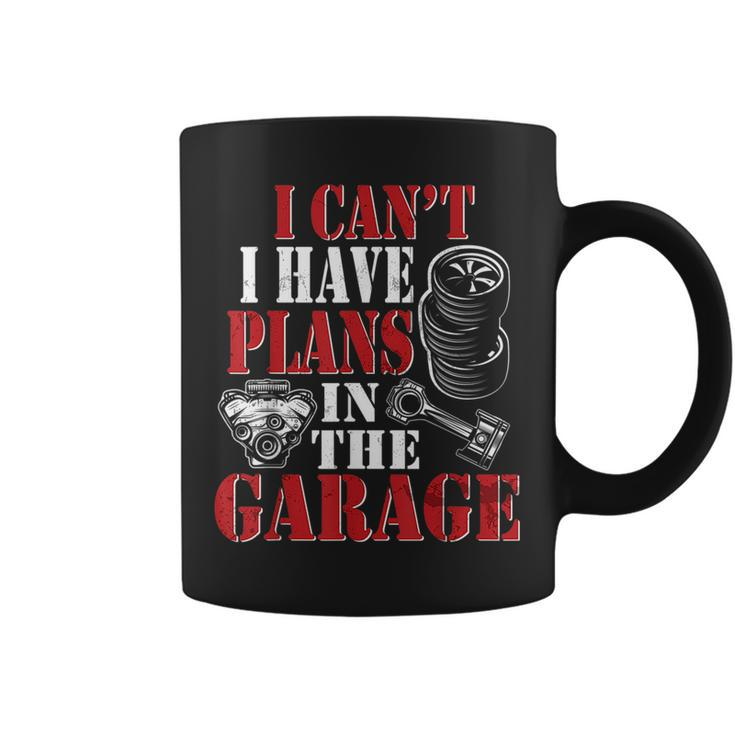 I Cant I Have Plans In The Garage  Car Guys Mechanic Mechanic Funny Gifts Funny Gifts Coffee Mug