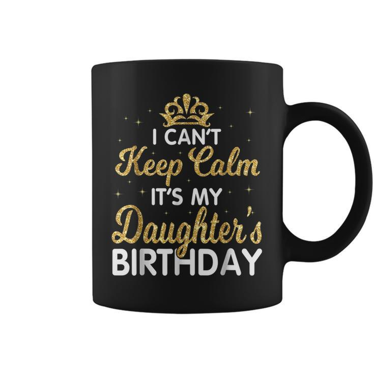 I Cant Keep Calm Its My Daughter Birthday Light Love Coffee Mug