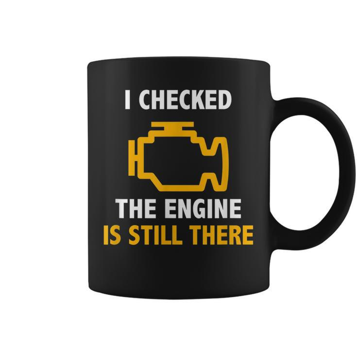 I Checked The Engine Is Still There  Check Engine Coffee Mug
