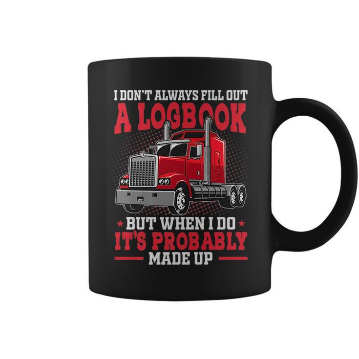 I Dont Always Fill Out A Log Book Funny Truck Driver Driver Funny Gifts Coffee Mug