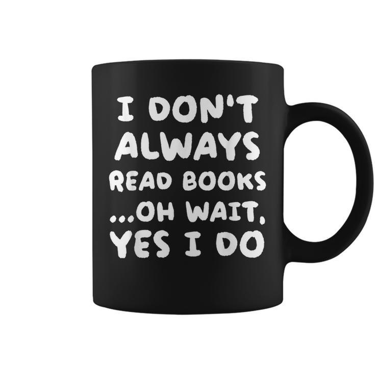 I Dont Always Read Books Funny Geeky Book Worm Coffee Mug