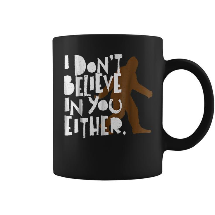 I Dont Believe In You Either Distressed Bigfoot Believe Funny Gifts Coffee Mug