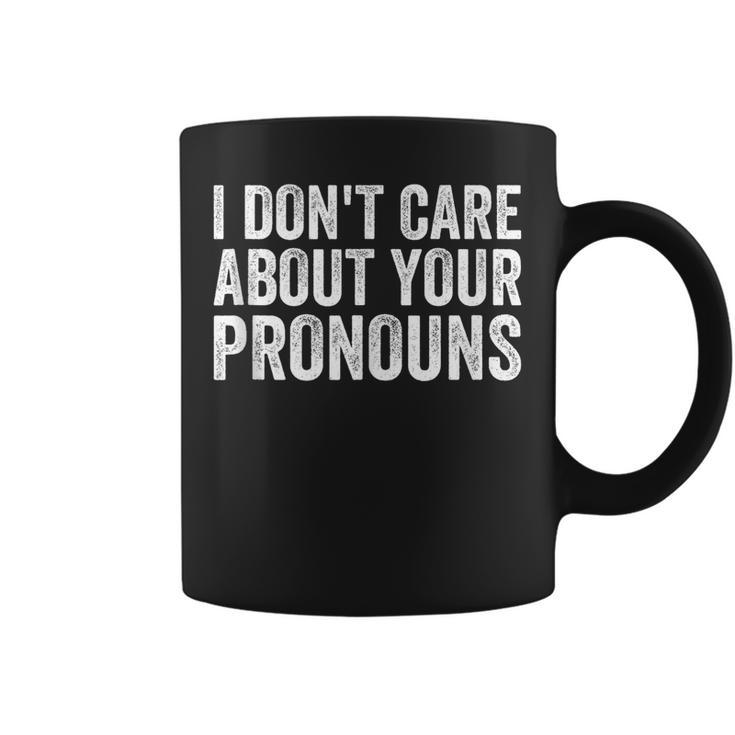 I Dont Care About Your Pronouns Anti Pronoun  Coffee Mug
