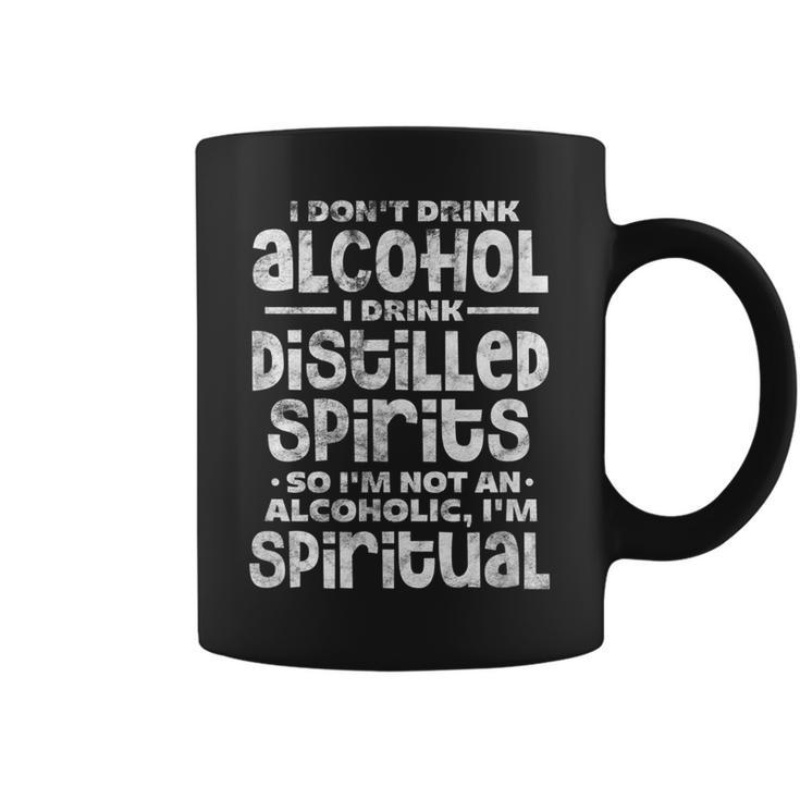 I Dont Drink Alcohol I Drink Distilled Spirits Distressed  Coffee Mug