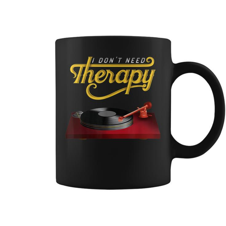 I Dont Need Therapy Vinyl Record Turntable  Vinyl Funny Gifts Coffee Mug