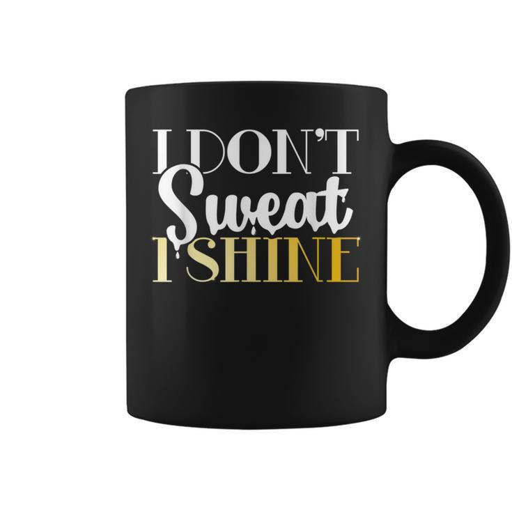 I Dont Sweat I Shine - Best Sassy Gym Workout  Coffee Mug
