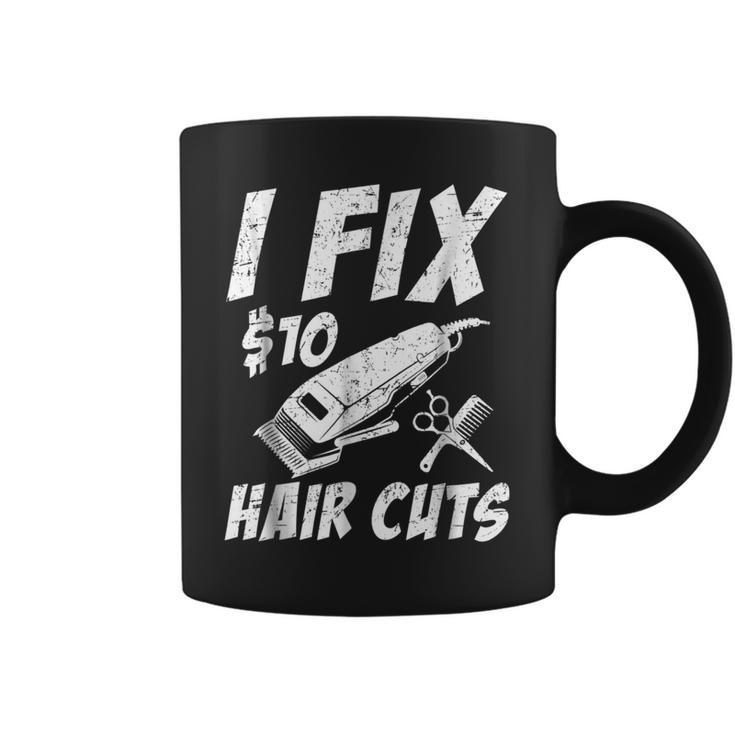 I Fix 10 Dollars Hair Cut Hairdresser Barber  Coffee Mug
