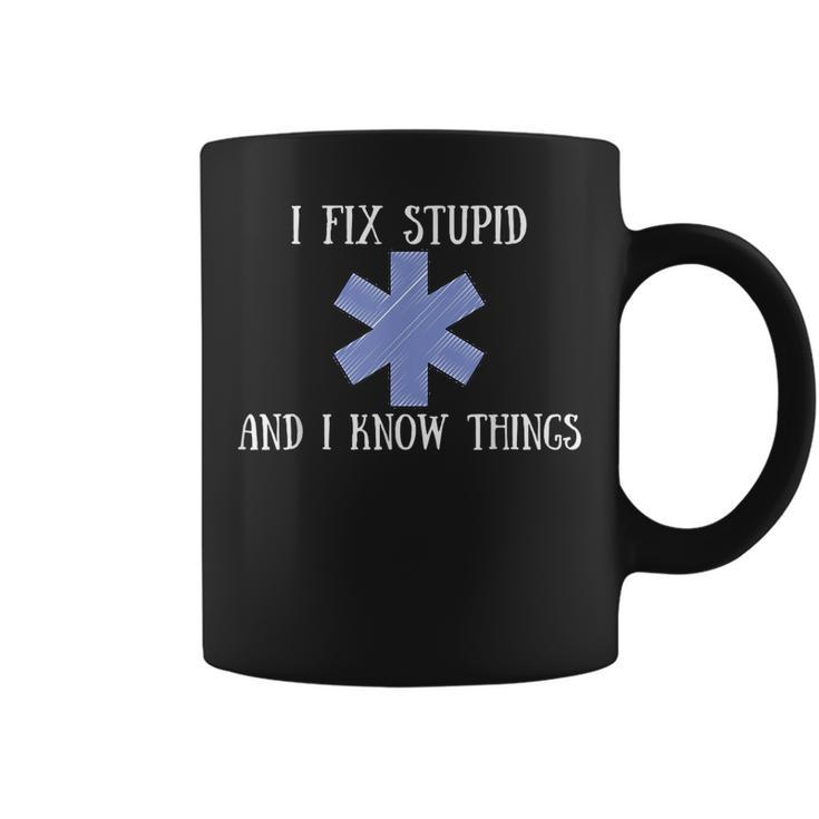 I Fix Stupid And I Know Things Funny Ems Emt Ambulance Gift  Coffee Mug