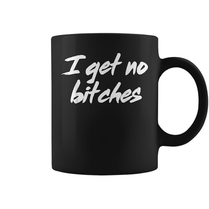 I Get No Bitches Funny Ironic Meme Trendy Quote Coffee Mug