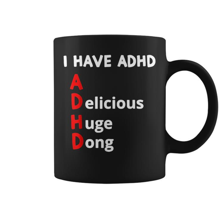 I Have Adhd Delicious Huge Dong  Coffee Mug