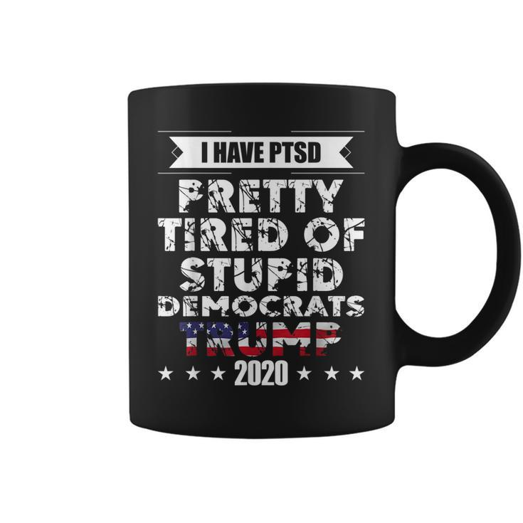 I Have Ptsd Pretty Tired Of Stupid Democrats Trump 2020 Gop  Coffee Mug