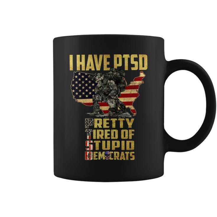 I Have Ptsd Pretty Tired Pf Stupid Democrats Coffee Mug