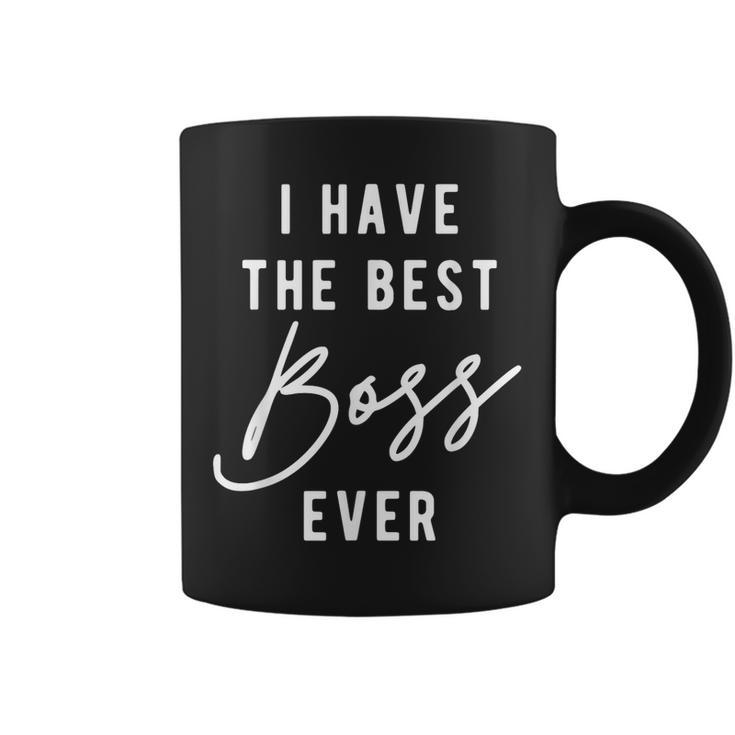 I Have The Best Boss Ever  Coffee Mug
