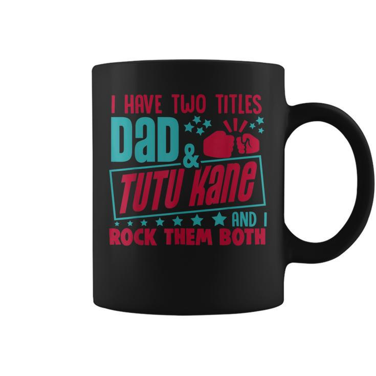 I Have Two Title Dad And Tutu Kane Hawaiian Grandpa  Gift For Mens Coffee Mug