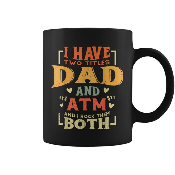 I Have Two Titles Dad And Atm Funny Fathers Day Vintage  Coffee Mug