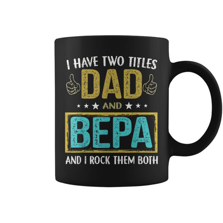 I Have Two Titles Dad And Bepa  Gifts For Father Coffee Mug