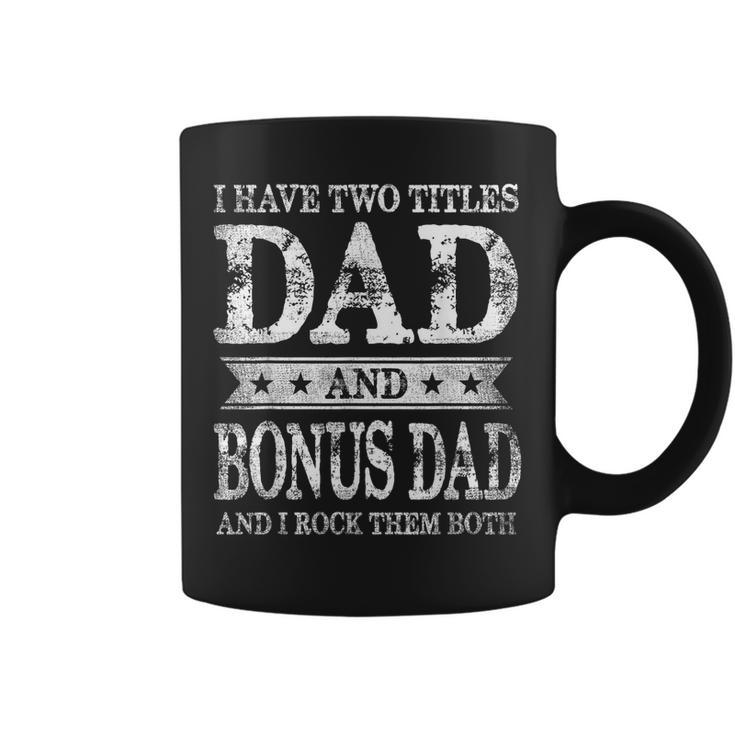 I Have Two Titles Dad And Bonus Dad And I Rock Them Both  Coffee Mug