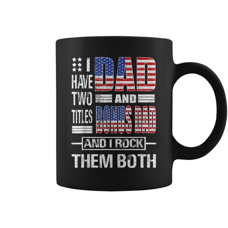 I Have Two Titles Dad And Bonus Dad Flag Clothes Fathers Day  Gift For Mens Coffee Mug