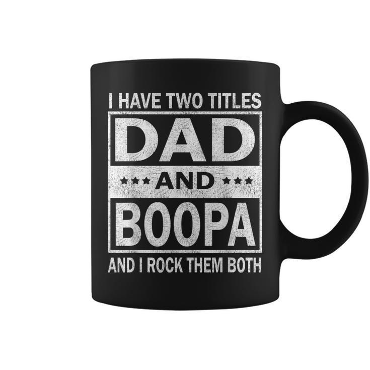 I Have Two Titles Dad And Boopa Funny Fathers Day Gift  Gift For Mens Coffee Mug