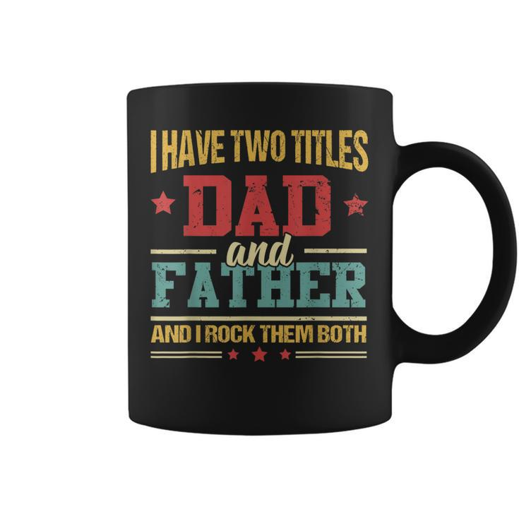 I Have Two Titles Dad And Father Fathers Day  Gifts Coffee Mug