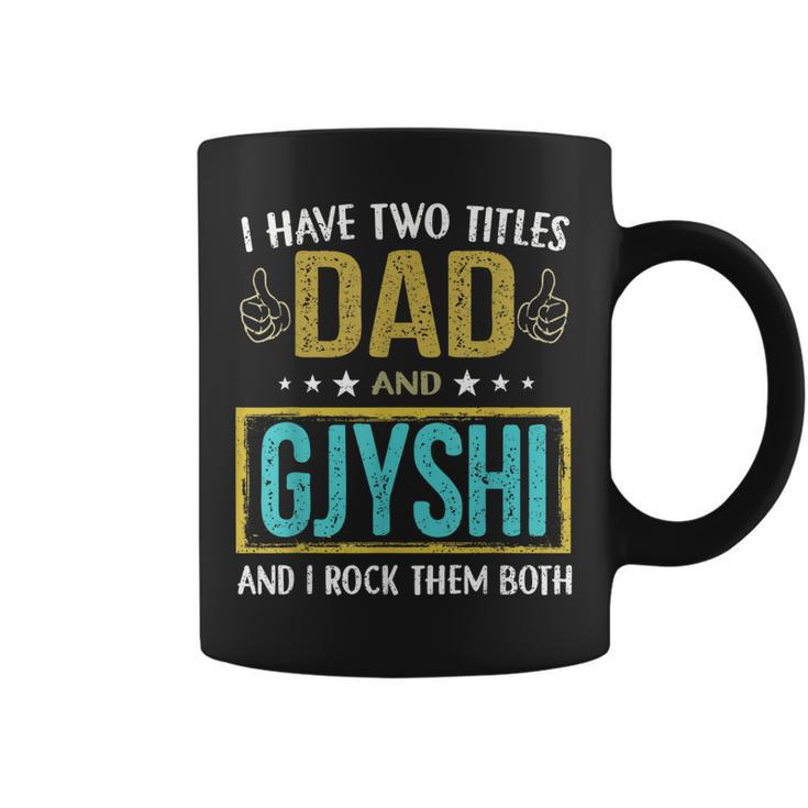 I Have Two Titles Dad And Gjyshi  Gifts For Father Coffee Mug