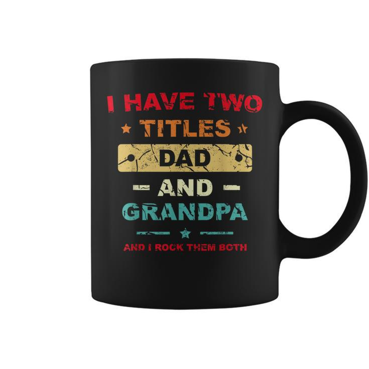 I Have Two Titles Dad And Grandpa Fathers Day Dad Grandpa Grandpa Funny Gifts Coffee Mug