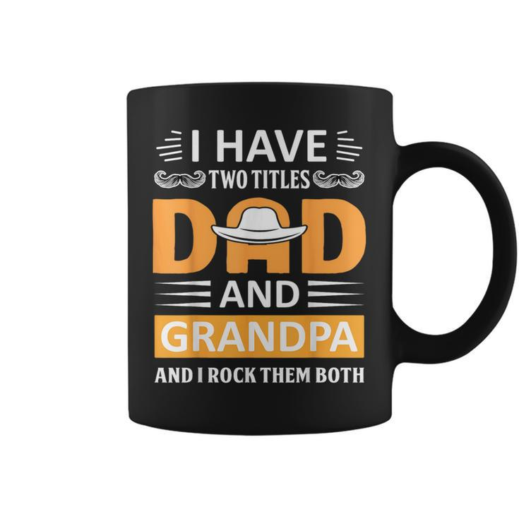I Have Two Titles Dad And Grandpa Fathers Day Grandpa  Coffee Mug