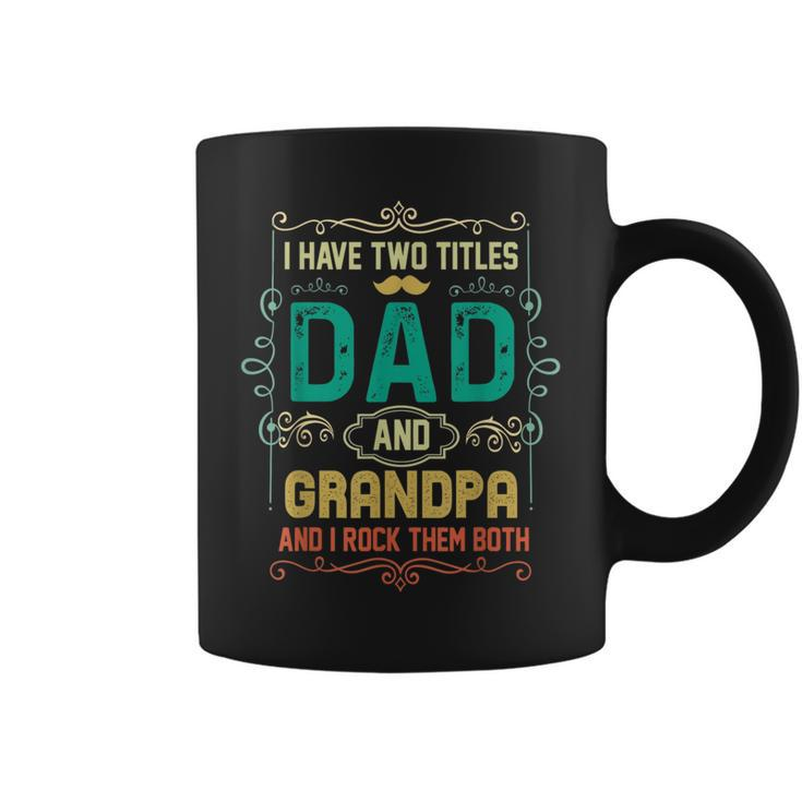 I Have Two Titles Dad And Grandpa Fathers Day Grandpa  Coffee Mug