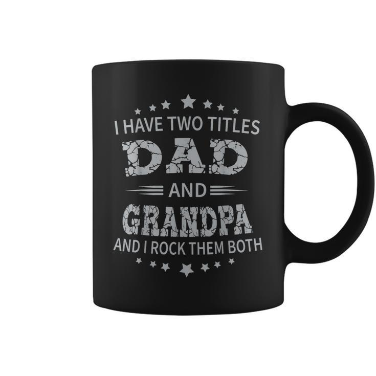 I Have Two Titles Dad And Grandpa Fathers Day Grandpa Gift  Coffee Mug